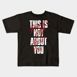 THIS IS NOT ABOUT YOU AT ALL Kids T-Shirt